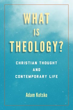 What Is Theology?: Christian Thought and Contemporary Life - Kotsko, Adam