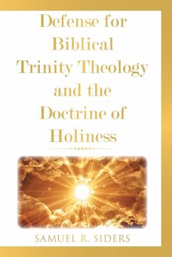 Defense for Biblical Trinity Theology and the Doctrine of Holiness - Siders, Samuel R.