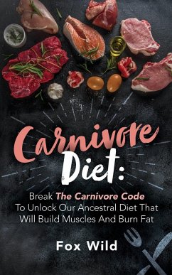 Carnivore Diet Break The Carnivore Code To Unlock Our Ancestral Diet That Will Build Muscles And Burn Fat - Wild, Fox
