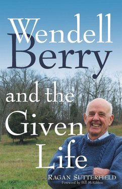 Wendell Berry and the Given Life - Sutterfield, Ragan