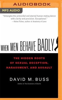 When Men Behave Badly: The Hidden Roots of Sexual Deception, Harassment, and Assault - Buss, David M.