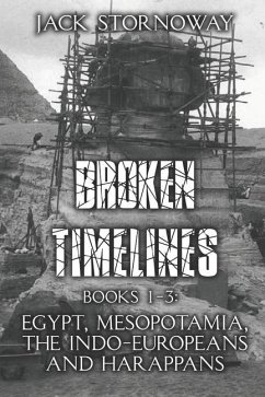 Broken Timelines: Books 1-3: Egypt, Mespotamia, the Indo-Europeans and Harappans - Stornoway, Jack