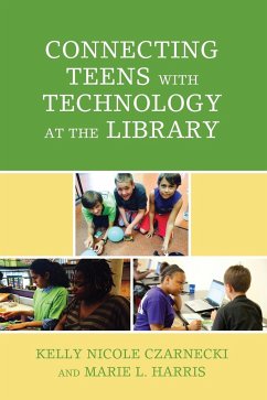 Connecting Teens with Technology at the Library - Czarnecki, Kelly Nicole; Harris, Marie L.