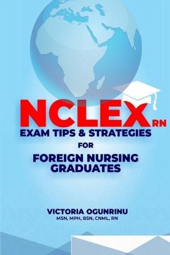 Nclex-RN Exam Tips & Strategies for Foreign Nursing Graduates: Pass NCLEX at 1st Attempt - Ogunrinu, Victoria