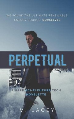 Perpetual: A Hard Sci-Fi Future Tech Novelette - Lacey, M.