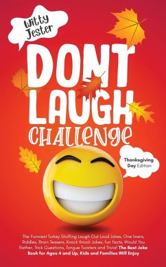 Don't Laugh Challenge - Thanksgiving Edition The Funniest Turkey Stuffing Laugh Out Loud Jokes, One Liners, Riddles, Brain Teasers, Knock Knock Jokes, Fun Facts, Would You Rather, Trick Questions, Tongue Twisters and Trivia! The Best Joke Book for Ages 4 - Jester, Witty