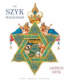 The Szyk Haggadah (eBook, ePUB) - Szyk, Arthur The Szyk Haggadah (eBook, ePUB) - Szyk, Arthur