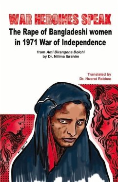 War Heroines Speak: The Rape of Bangladeshi Women in 1971 War of Independence - Rabbee, Nusrat