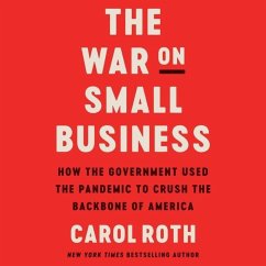 The War on Small Business: How the Government Used the Pandemic to Crush the Backbone of America - Roth, Carol