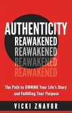 Authenticity Reawakened: The Path to OWNING Your Life's Story and Fulfilling Your Purpose