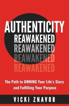 Authenticity Reawakened: The Path to OWNING Your Life's Story and Fulfilling Your Purpose - Znavor, Vicki