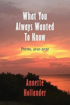 What You Always Wanted To Know: Poems, 2010-2020 - Hollander, Annette