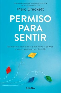 Permiso Para Sentir: Educación Emocional Para Mayores Y Pequeños Con El Método Ruler / Permission to Feel - Brackett, Marc