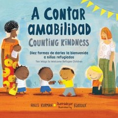 A Contar Amabilidad / Counting Kindness: Diez Formas de Darles La Bienvenida a Niños Refugiados - Kurman, Hollis