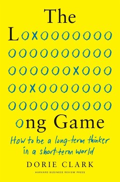 The Long Game: How to Be a Long-Term Thinker in a Short-Term World - Clark, Dorie