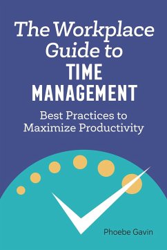 The Workplace Guide to Time Management - Gavin, Phoebe