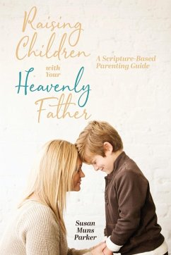 Raising Children with Your Heavenly Father - Muns Parker, Susan
