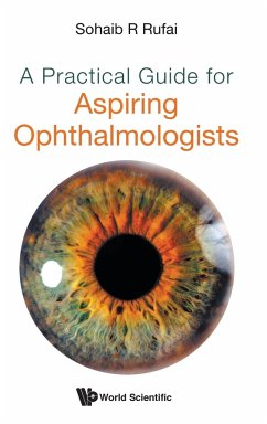 A Practical Guide for Aspiring Ophthalmologists - Sohaib R Rufai