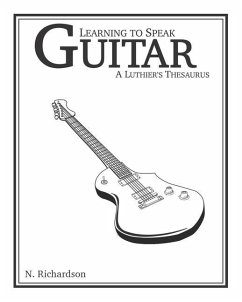 Learning to Speak Guitar: A Luthier's Thesaurus - Richardson, Nathan E.