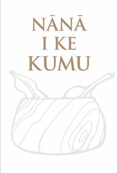 Nānā I Ke Kumu - Paglinawan, Lynette K; Paglinawan, Richard Likeke; Kauahi, Dennis; Kanuha, Valli Kalei