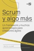 Scrum y algo más: Un framework y muchos aprendizajes para creadores ágiles