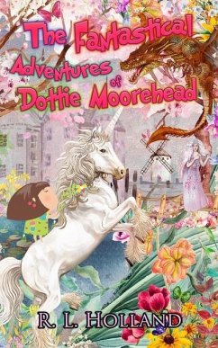 The Fantastical Adventures of Dottie Moorehead - Holland, R. L.