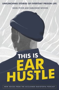 This Is Ear Hustle: Unflinching Stories of Everyday Prison Life - Poor, Nigel; Woods, Earlonne