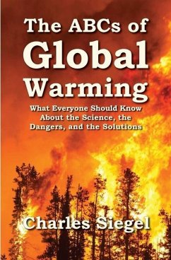 The ABCs of Global Warming: What Everyone Should Know About the Science, the Dangers, and the Solutions - Siegel, Charles