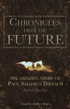 Chronicles From The Future: The amazing story of Paul Amadeus Dienach - Sirigos, Achilleas; Dienach, Paul Amadeus