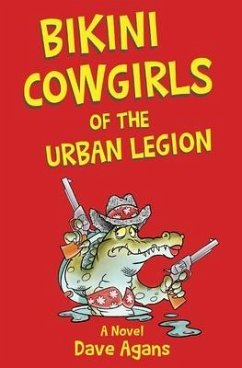 Bikini Cowgirls of the Urban Legion: A legendary comedy - Agans, Dave