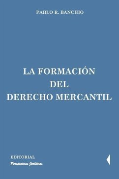 La formación del derecho mercantil - Banchio, Pablo R.