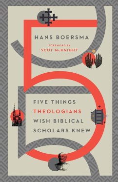 Five Things Theologians Wish Biblical Scholars Knew - Boersma, Hans; Mcknight, Scot