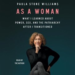 As a Woman: What I Learned about Power, Sex, and the Patriarchy After I Transitioned - Williams, Paula Stone