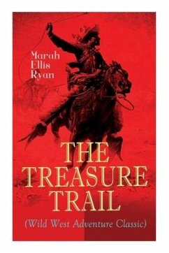 The Treasure Trail (Wild West Adventure Classic): The Story of the Land of Gold and Sunshine - Ryan, Marah Ellis