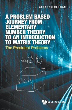 Problem Based Journey from Elementary Number Theory to an Introduction to Matrix Theory, A: The President Problems - Berman, Abraham (Technion-israel Inst Of Tech, Israel)