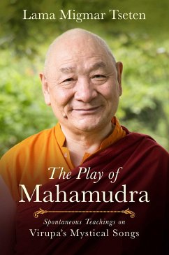 The Play of Mahamudra: Spontaneous Teachings on Virupa's Mystical Songs - Tseten, Lama Migmar