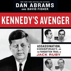 Kennedy's Avenger Lib/E: Assassination, Conspiracy, and the Forgotten Trial of Jack Ruby - Abrams, Dan; Fisher, David