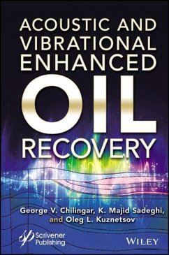 Acoustic and Vibrational Enhanced Oil Recovery - Chilingar, George V.;Sadeghi, Kazem Majid;Kuznetsov, Oleg Leonidovich