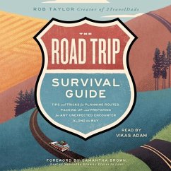 The Road Trip Survival Guide: Tips and Tricks for Planning Routes, Packing Up, and Preparing for Any Unexpected Encounter Along the Way - Taylor, Rob