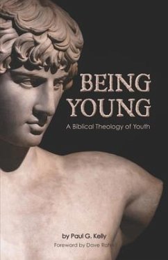 Being Young: A Biblical Theology of Youth - Kelly, Paul G.