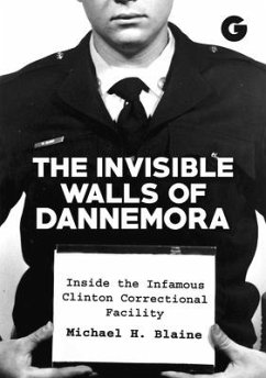 The Invisible Walls of Dannemora: Inside the Infamous Clinton Correctional Facility - Blaine, Michael H.