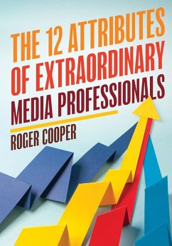 The 12 Attributes of Extraordinary Media Professionals - Cooper, Roger