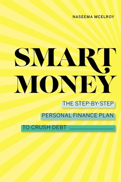 Smart Money: The Step-By-Step Personal Finance Plan to Crush Debt - McElroy, Naseema