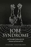Jobe Syndrome: and Scientific Evidence for the Existence of God and Evil