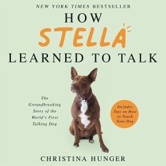 How Stella Learned to Talk: The Groundbreaking Story of the World's First Talking Dog - Hunger, Christina