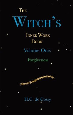 The Witch's Inner Work Book Volume One: Forgiveness - de Cossy, H. C.