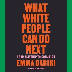 What White People Can Do Next Lib/E: From Allyship to Coalition - Dabiri, Emma