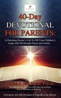 40-Day Devotional for Parents: A Parenting Doctor's Call to Fill Your Children's Lamp with Oil through Prayer and Action - Ingen Psy D., Daniel J. van