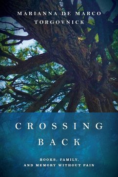 Crossing Back: Books, Family, and Memory Without Pain - de Marco Torgovnick, Marianna