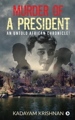 Murder of a President: An Untold African Chronicle! - Kadayam Krishnan
